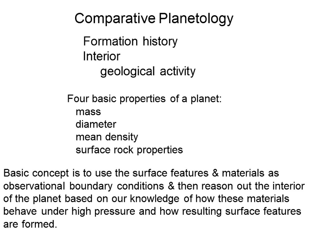 Comparative Planetology Formation history Interior geological activity Four basic properties of a planet: mass